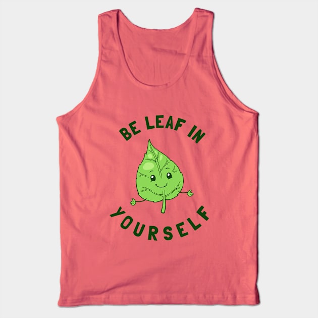 Be Leaf In Yourself Tank Top by dumbshirts